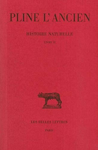 Pline l'Ancien, Histoire Naturelle: Livre II. (Cosmologie).: Livre II (Cosmologie, Astronomie Et Geologie) (Collection Des Universites De France Serie Latine, Band 133)