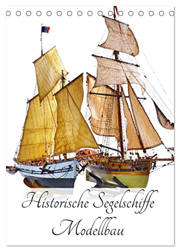 Historische Segelschiffe - Modellbau (Tischkalender 2026 DIN A5 hoch), CALVENDO Monatskalender: Historische Segelschiffe im Maßstab 1:50 (CALVENDO Hobbys)