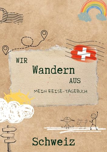 Wir wandern aus - Mein Reise-Tagebuch Schweiz