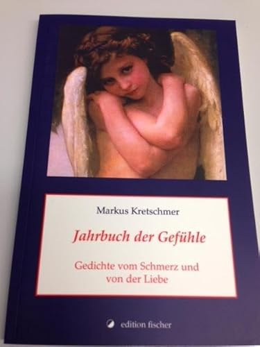 Jahrbuch der Gefühle: Gedichte vom Schmerz und von der Liebe (edition fischer)
