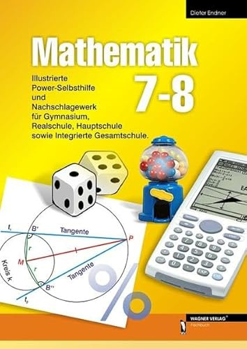 Mathematik 7-8: Illustrierte Power-Selbsthilfe und Nachschlagewerk für Gymnasium, Realschule, Hauptschule sowie Integrierte Gesamtschule