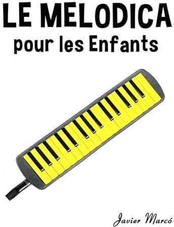 Le Melodica pour les enfants: Chants de Noël, Musique Classique, Comptines, Chansons Folklorique et Traditionnelle! (Partitions Musicales Pour Les Enfants)