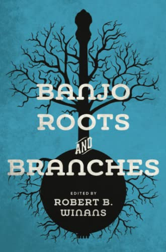 Banjo Roots and Branches (Music in American Life)