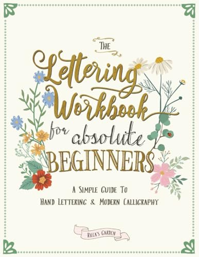 The Lettering Workbook for Absolute Beginners: A Simple Guide to Hand Lettering & Modern Calligraphy: 1