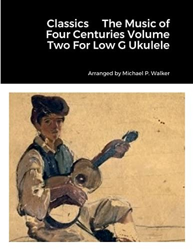 Classics The Music of Four Centuries Volume Two For Low G Ukulele