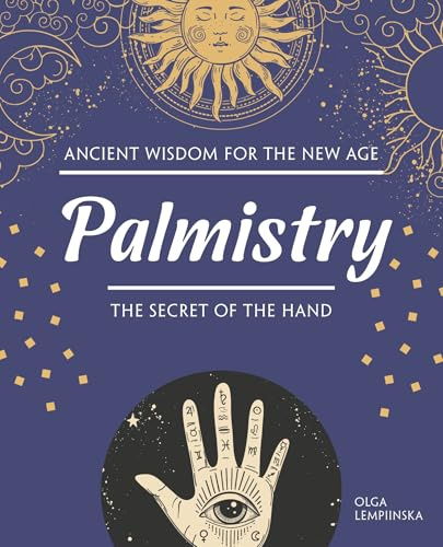Palmistry: The Secret of the Hand (Fox Chapel Publishing) Beginner's Guide to Palm Reading - Get Insight into Personality, Careers, Romantic Compatibility, and Health (Ancient Wisdom for the New Age)