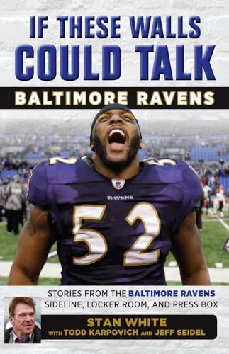 If These Walls Could Talk: Baltimore Ravens: Stories from the Baltimore Ravens Sideline, Locker Room, and Press Box
