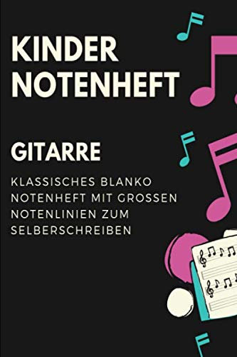 Gitarre Kinder Notenheft: Notenbuch mit Softcover im Din A5 Format 6x9. 120 Seiten mit grosse linien und leeren Tabulaturen, Akkordfeldern, ... Musiknoten Notizbuch Geschenk Idee