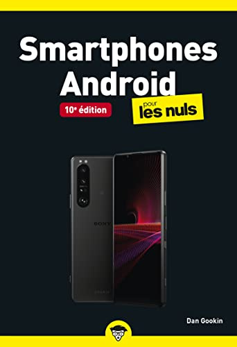Smartphones Android pour les Nuls, 10è édition : Apprenez à gérer votre Smartphone Android comme un pro, Conseils pour utiliser son smartphone Samsung, Google ou HTC, Mis à jour avec la nouvelle versi