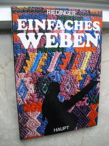 Einfaches Weben: Eine Anleitung nach den Mustern und der Technik der Indianer Guatemalas