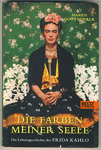 Die Farben meiner Seele: Die Lebensgeschichte der Frida Kahlo