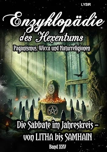 Enzyklopädie des Hexentums / Enzyklopädie des Hexentums - Die Sabbate im Jahreskreis – von LITHA bis SAMHAIN - Band 25: Paganismus, Wicca und Naturreligionen