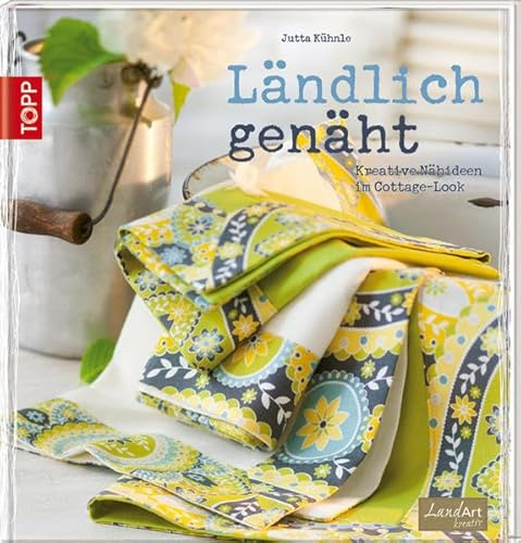 Ländlich genäht: Kreative Nähideen im Cottage-Look