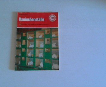 Kaninchenställe. Eine Anleitung zum Bau zweckmäßiger Kaninchenställe.