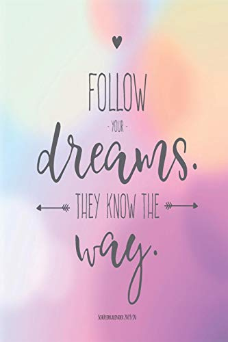 Schülerkalender 2019/20 FOLLOW YOUR DREAMS THEY KNOW THE WAY: Schulplaner, Kalender, Planer, Semesterplaner für Ausbildung oder Studium 2019 2020