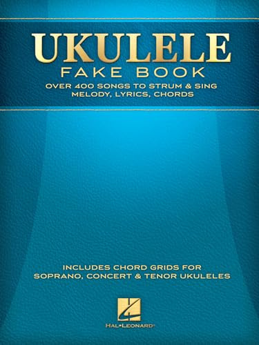 Ukulele Fake Book: Full Size Edition: Over 400 Songs to Strum & Sing Melody, Lyrics, Chords