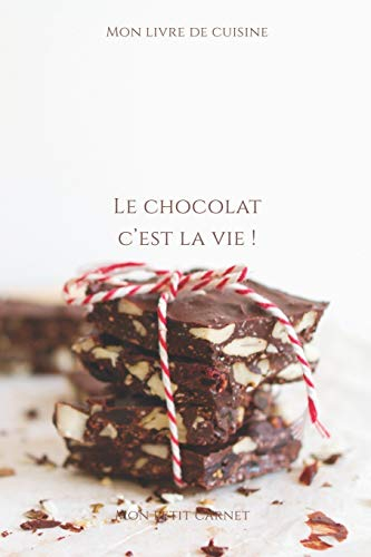 Le chocolat c'est la vie !: Carnet de note « Mon petit carnet » | Carnet de recette de cuisine | Livre de recueil pour cuisinier, pâtissier | 100 ... 6x9 po | 15,24 cm x 22,86 cm | Made In France