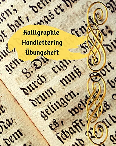 Kalligraphie Handlettering Übungsheft: Übungsheft Notizbuch zum Üben der schönen alten Schriften, Handlettering und Kalligraphie