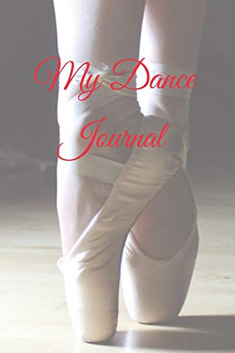 My Dance Journal: Dance diary for professional dancers, dance instructors, teachers, coaches with fillable sections for routines, teacher corrections, dance terminology and others