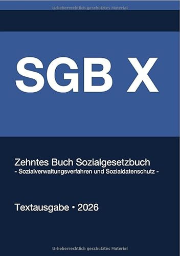 SGB X - Zehntes Buch Sozialgesetzbuch - Sozialverwaltungsverfahren und Sozialdatenschutz - (Deutschland) 2026: Vollständiger Gesetzestext in aktueller ... • Ohne Kommentare • Systematisch gegliedert