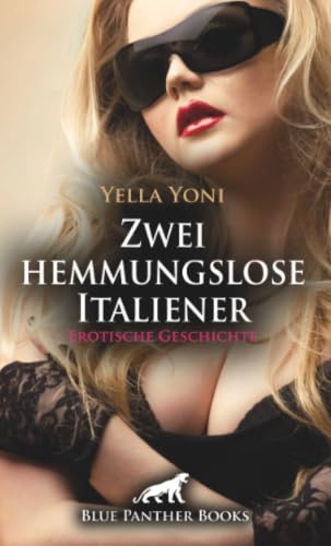 Zwei hemmungslose Italiener | Erotische Geschichte + 2 weitere Geschichten: Und die heiße Chica ...