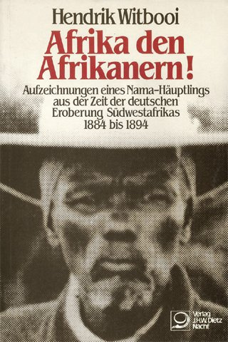 Afrika den Afrikanern! Aufzeichnungen eines Nama-Häuptlings aus der Zeit der deutschen Eroberung Südwestafrikas 1884 bis 1894
