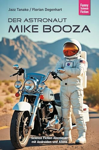 Der Astronaut Mike Booza: Science Fiction Abenteuer mit Androiden und Aliens