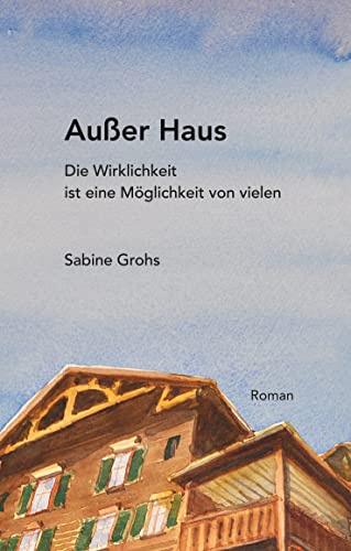 Außer Haus: Die Wirklichkeit ist eine Möglichkeit von vielen