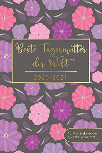 2020/2021 - 18 Monatskalender - Apr. 2020 bis Okt. 2021 - Beste Tagesmutter der Welt: Kalender, Terminplaner und Wochen- und Monatskalender 18 Monate ... - perfekt, um Termine im Blick zu behalten