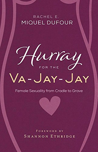 Hurray for the Va-Jay-Jay: Female Sexuality from Cradle to Grave