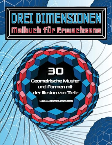 Drei Dimensionen - Malbuch für Erwachsene: 30 Geometrische Muster und Formen mit der Illusion von Tiefe (Malbücher mit optischen Täuschungen für Erwachsene, Band 2)
