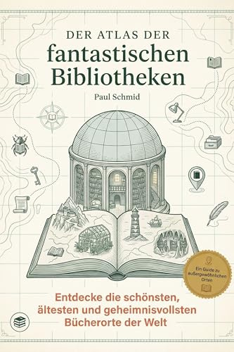 Der Atlas der fantastischen Bibliotheken: Entdecke die schönsten, ältesten und geheimnisvollsten Bücherorte der Welt. Das perfekte Geschenk für Bibliophile und alle, die den Geruch von Büchern lieben