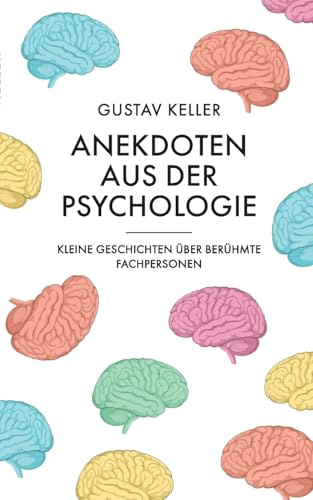 Anekdoten aus der Psychologie: Kleine Geschichten über berühmte Fachpersonen