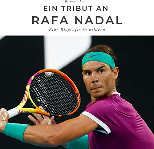 Ein Tribut an Rafa Nadal: Eine Biografie in Bildern