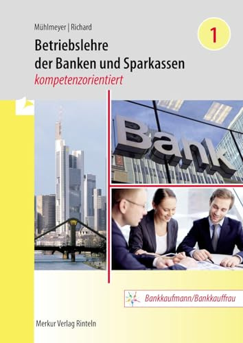 Betriebslehre der Banken und Sparkassen -: kompetenzorientiert - Band 1