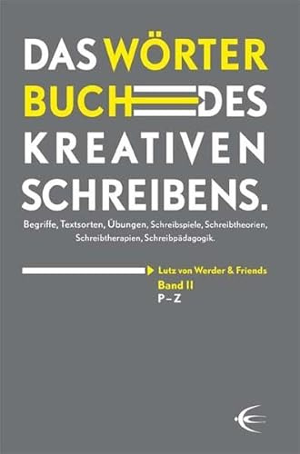 Wörterbuch des kreativen Schreibens (Band II): Begriffe, Textsorten, Übungen, Schreibspiele, Schreibtheorien, Schreibtherapien, Schreibpädagogik