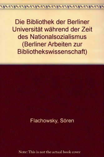Die Bibliothek der Berliner Universität während der Zeit des Nationalsozialismus (Berliner Arbeiten Zur Bibliotheks- Und Informationswissenschaft, Band 2)