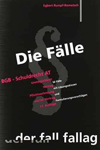 BGB, Schuldrecht (SchuldR) AT: Unmöglichkeit, Verzug, Pflichtverletzung vor und im Vertrag. 50 Fälle mit Lösungsskizzen und Formulierungsvorschlägen