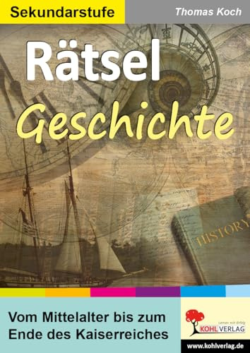 Rätsel Geschichte Mittelalter bis Kaiserreich Sekundarstufe Klasse 5 6 7 8 9 | Reformation Absolutismus Revolution Industrialisierung Inklusion | 72 ... Mittelalter bis zum Ende des Kaiserreiches