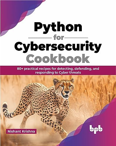 Python for Cybersecurity Cookbook: 80+ practical recipes for detecting, defending, and responding to Cyber threats (English Edition) (Python All-in-One Series)