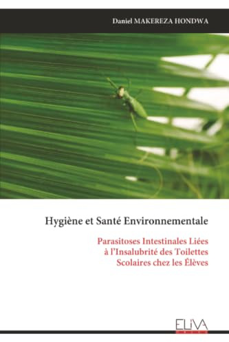 Hygiène et Santé Environnementale: Parasitoses Intestinales Liées à l’Insalubrité des Toilettes Scolaires chez les Élèves
