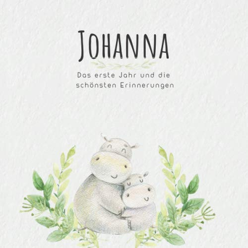 Johanna Das erste Jahr und die schönsten Erinnerungen: Baby Tagebuch I Babyalbum I Erinnerungsalbum I Eintragealbum I Kinderbuch I Babybuch I ... Babyparty Geschenk für die Geburt von Johanna