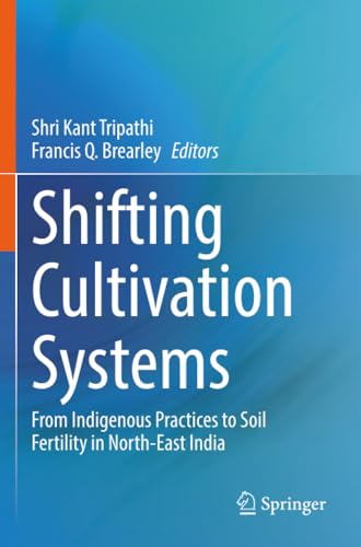 Shifting Cultivation Systems: From Indigenous Practices to Soil Fertility in North-East India