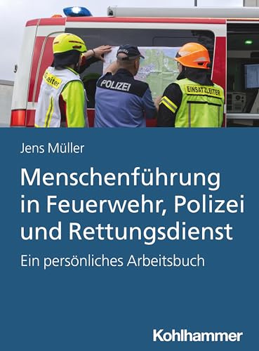 Menschenführung in Feuerwehr, Polizei und Rettungsdienst: Ein persönliches Arbeitsbuch