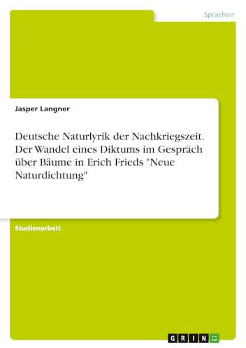 Deutsche Naturlyrik der Nachkriegszeit. Der Wandel eines Diktums im Gespräch über Bäume in Erich Frieds Neue Naturdichtung