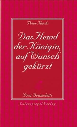 Das Hemd der Königin, auf Wunsch gekürzt: Drei Dramoletts