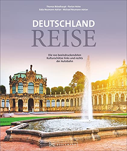 Reiseführer Deutschland – Deutschlandreise: Die 100 beeindruckendsten Kulturschätze links und rechts der Autobahn. Der Reiseführer für den Städtereisen-Roadtrip.