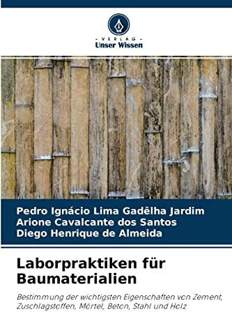 Laborpraktiken für Baumaterialien: Bestimmung der wichtigsten Eigenschaften von Zement, Zuschlagstoffen, Mörtel, Beton, Stahl und Holz