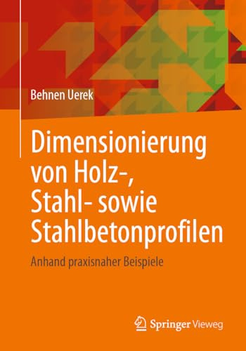 Dimensionierung von Holz-, Stahl- sowie Stahlbetonprofilen: Anhand praxisnaher Beispiele