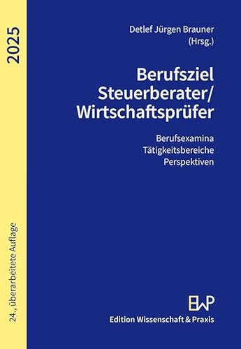 Berufsziel Steuerberater-Wirtschaftsprüfer 2025: Berufsexamina, Tätigkeitsbereiche, Perspektiven